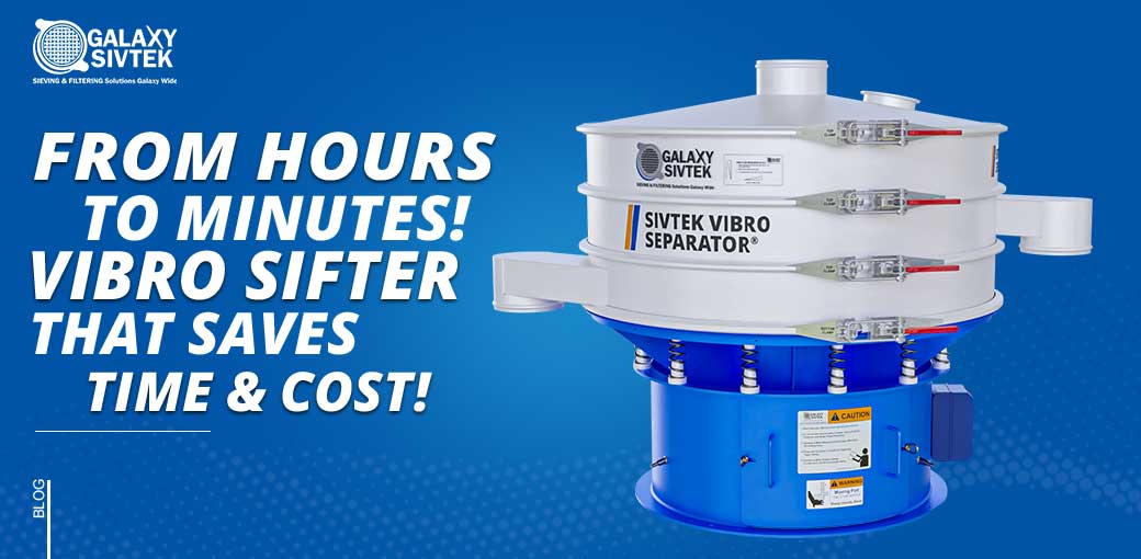 Vibro Sifter that Saves Time & Cost